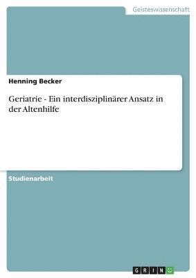 Geriatrie - Ein InterdisziplinÃ¿Â¿Â½Rer Ansatz In Der Altenhilfe 1