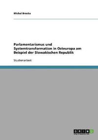 bokomslag Parlamentarismus und Systemtransformation in Osteuropa am Beispiel der Slowakischen Republik