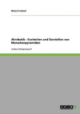 bokomslag Akrobatik. Erarbeiten und Darstellen von Menschenpyramiden