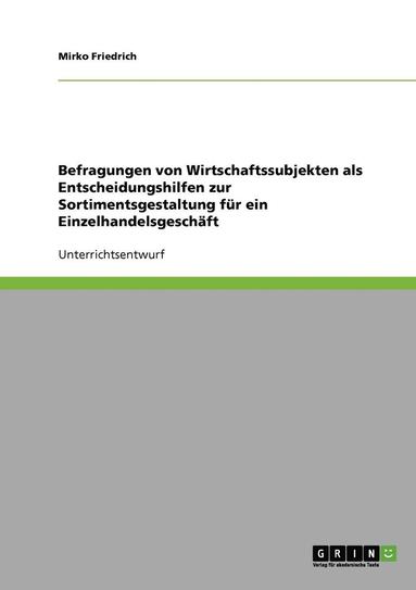 bokomslag Befragungen von Wirtschaftssubjekten als Entscheidungshilfen zur Sortimentsgestaltung für ein Einzelhandelsgeschäft