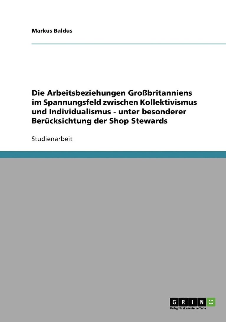 Arbeitsbeziehungen Großbritanniens im Spannungsfeld zwischen Kollektivismus und Individualismus - unter besonderer Berücksichtung der Shop Stewards