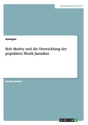 bokomslag Bob Marley und die Entwicklung der populren Musik Jamaikas