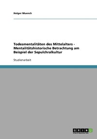 bokomslag Todesmentalitaten des Mittelalters - Mentalitatshistorische Betrachtung am Beispiel der Sepulchralkultur