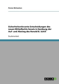 bokomslag Sicherheitsrelevante Entscheidungen des neuen Mitte/Rechts Senats in Hamburg; der Auf- und Abstieg des Ronald B. Schill