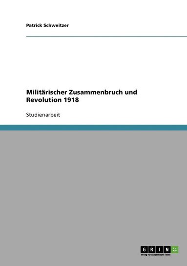 bokomslag Militarischer Zusammenbruch und Revolution 1918