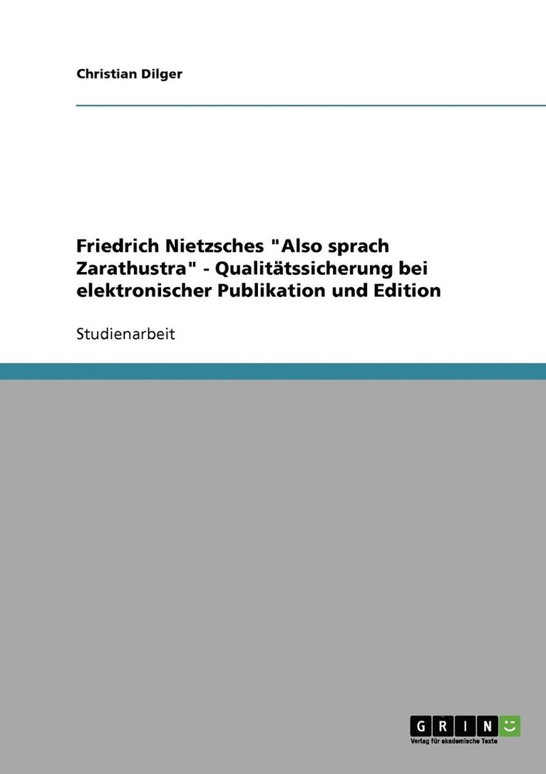 Friedrich Nietzsches &quot;Also sprach Zarathustra&quot; - Qualittssicherung bei elektronischer Publikation und Edition 1