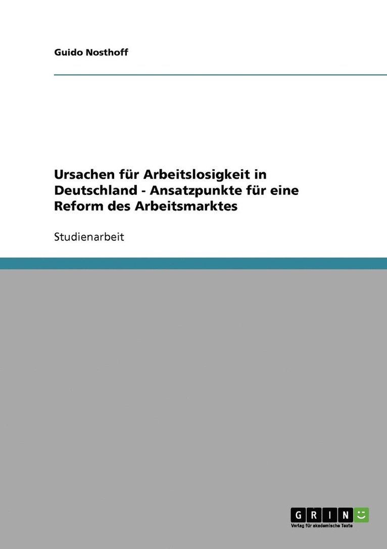 Ursachen fr Arbeitslosigkeit in Deutschland - Ansatzpunkte fr eine Reform des Arbeitsmarktes 1