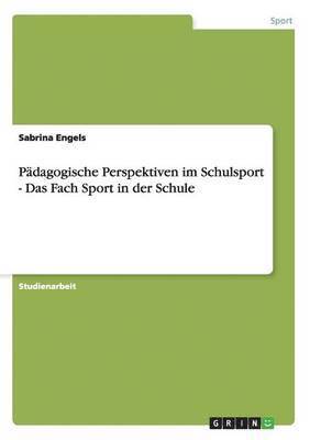 bokomslag Pädagogische Perspektiven im Schulsport - Das Fach Sport in der Schule