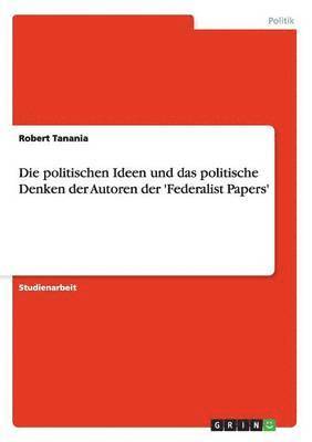 Robert Tanania - politischen Ideen und das politische Denken der Autoren der 'Federalist Papers', Häftad