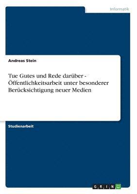 bokomslag Tue Gutes Und Rede DarÃ¿Â¿Â½Ber - Ã¿Â¿Â½Ffentlichkeitsarbeit Unter Besonderer BerÃ¿Â¿Â½Cksichtigung Neuer Medien