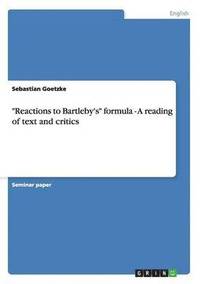 bokomslag &quot;Reactions to Bartleby's&quot; formula - A reading of text and critics