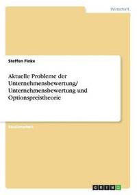 bokomslag Aktuelle Probleme der Unternehmensbewertung/ Unternehmensbewertung und Optionspreistheorie