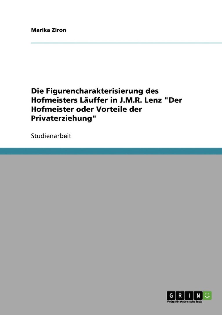 Die Figurencharakterisierung des Hofmeisters Lauffer in J.M.R. Lenz Der Hofmeister oder Vorteile der Privaterziehung 1