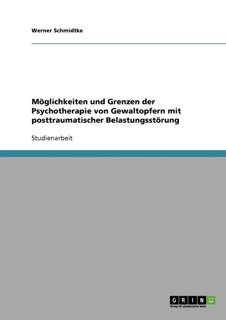Möglichkeiten und Grenzen der Psychotherapie von Gewaltopfern mit posttraumatischer Belastungsstörung 1