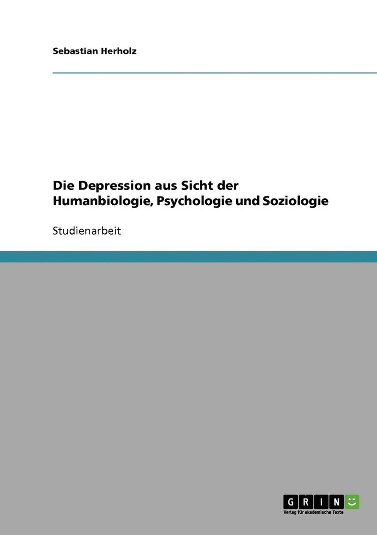 Die Depression aus Sicht der Humanbiologie, Psychologie und Soziologie 1