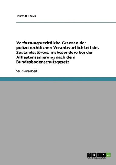 bokomslag Verfassungsrechtliche Grenzen der polizeirechtlichen Verantwortlichkeit des Zustandsstrers, insbesondere bei der Altlastensanierung nach dem Bundesbodenschutzgesetz