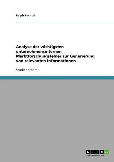 bokomslag Analyse der wichtigsten unternehmensinternen Marktforschungsfelder zur Generierung von relevanten Informationen