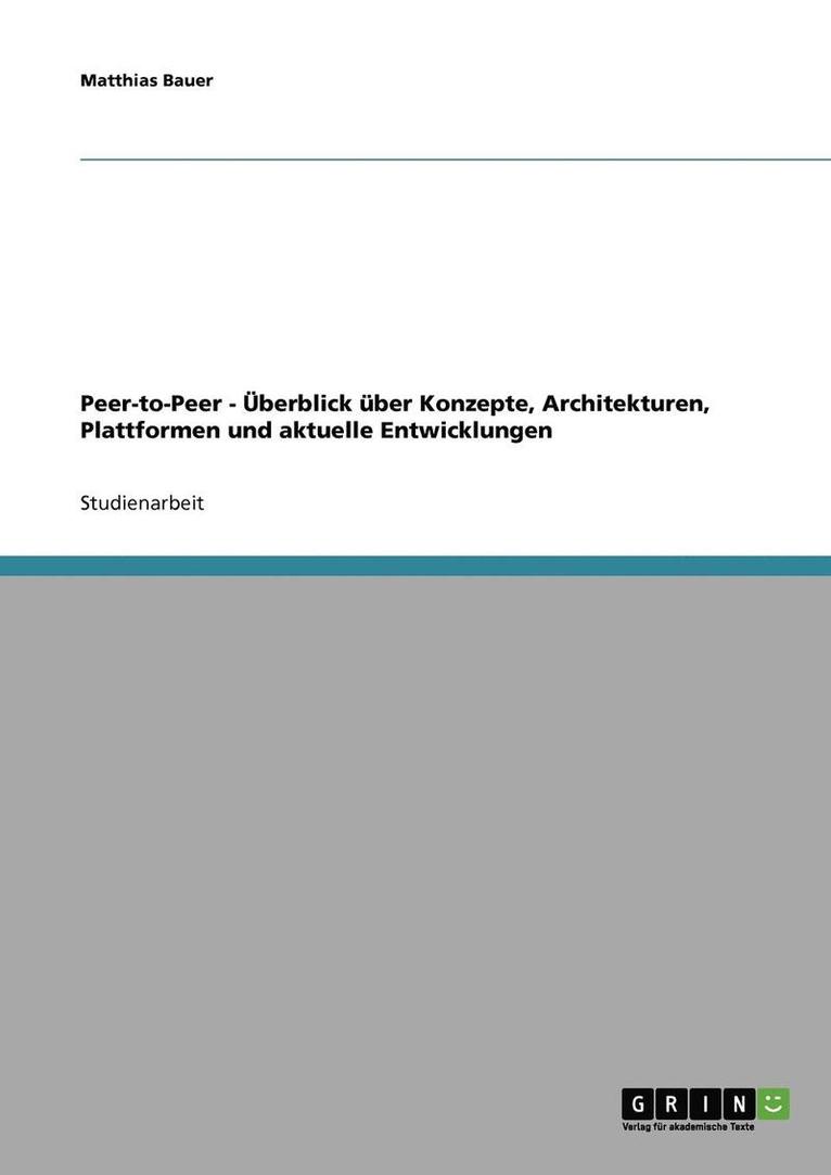 Matthias Bauer - Peer-to-Peer - Überblick über Konzepte, Architekturen, Plattformen und aktuelle Entwicklungen, Häftad