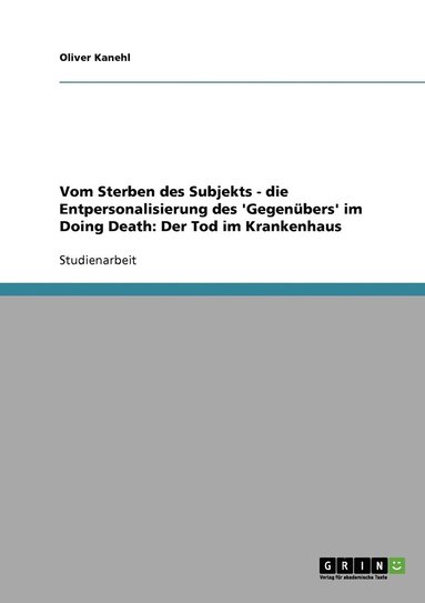 bokomslag Vom Sterben des Subjekts - die Entpersonalisierung des 'Gegenbers' im Doing Death