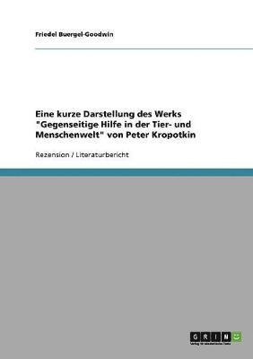 bokomslag Eine Kurze Darstellung Des Werks Gegenseitige Hilfe in Der Tier- Und Menschenwelt Von Peter Kropotkin