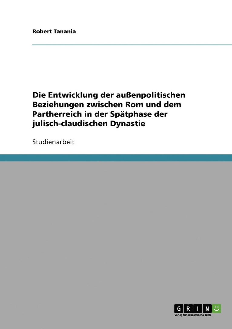 Die Entwicklung der auenpolitischen Beziehungen zwischen Rom und dem Partherreich in der Sptphase der julisch-claudischen Dynastie 1