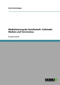 bokomslag Medialisierung der Gesellschaft - Fallstudie Medien und Terrorismus