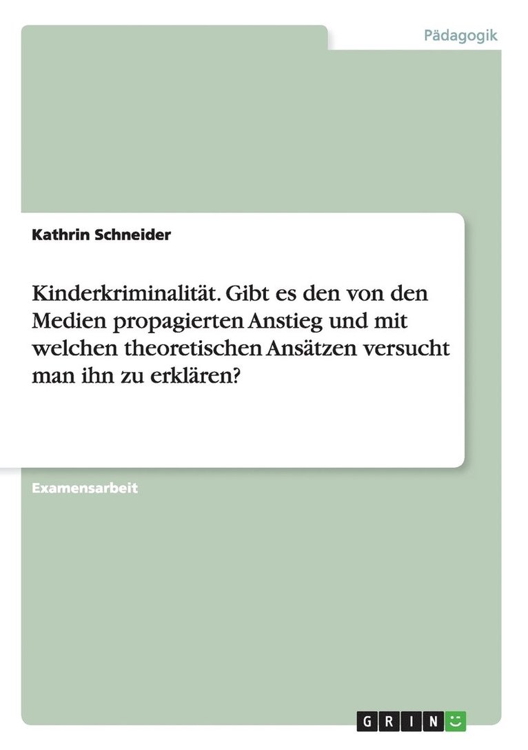 Kinderkriminalität. Gibt es den von den Medien propagierten Anstieg und mit welchen theoretischen Ansätzen versucht man ihn zu erklären?
