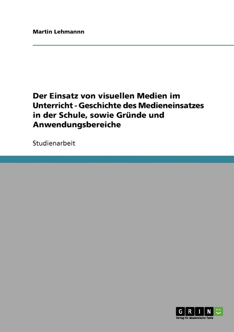 Der Einsatz von visuellen Medien im Unterricht - Geschichte des Medieneinsatzes in der Schule, sowie Grunde und Anwendungsbereiche 1