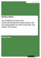 bokomslag Das Verhaltnis Zwischen Der Lyrikwelle/Sachsische Dichterschule Und Der Kulturpolitik Der sed in Den 60er Und Fruhen 70er Jahren