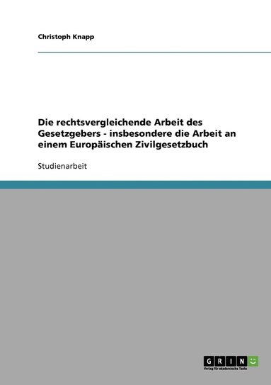 bokomslag Die rechtsvergleichende Arbeit des Gesetzgebers - insbesondere die Arbeit an einem Europischen Zivilgesetzbuch