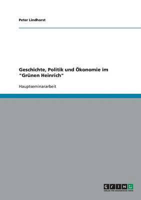 bokomslag Geschichte, Politik und Ökonomie im "Grünen Heinrich"