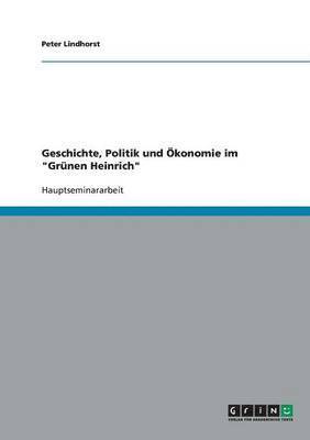 Geschichte, Politik und OEkonomie im Grunen Heinrich 1