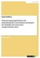 bokomslag Finanzierungsmoglichkeiten Fur Mittelstandische Unternehmen Am Beispiel Der Darlehen Der Deutschen Ausgleichsbank (Dta)