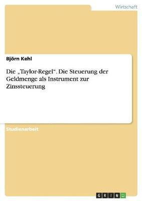 bokomslag "Taylor-Regel". Die Steuerung der Geldmenge als Instrument zur Zinssteuerung