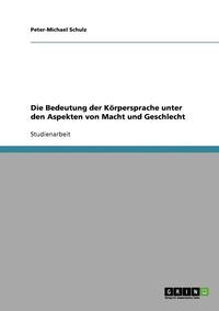 bokomslag Die Bedeutung Der Korpersprache Unter Den Aspekten Von Macht Und Geschlecht