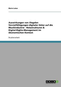 bokomslag Auswirkungen Von Illegalen Vervielfaltigungen Digitaler Guter Auf Die Musikindustrie - Netzstrukturen & Digital-Rights-Management Im Okonomischen Kontext