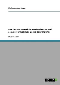 bokomslag Der Gesamtunterricht Berthold Ottos und seine reformpdagogische Begrndung