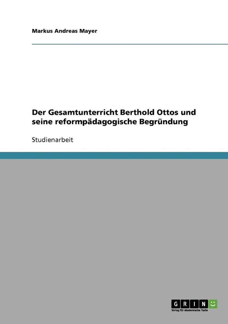 Der Gesamtunterricht Berthold Ottos und seine reformpdagogische Begrndung 1