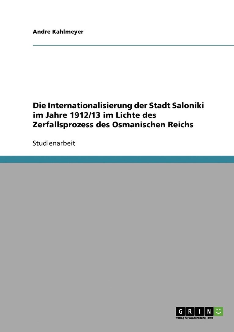 Die Internationalisierung der Stadt Saloniki im Jahre 1912/13 im Lichte des Zerfallsprozess des Osmanischen Reichs 1