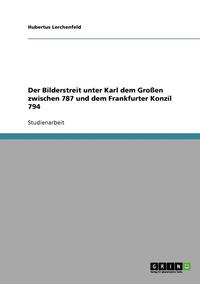 bokomslag Der Bilderstreit Unter Karl Dem Grossen Zwischen 787 Und Dem Frankfurter Konzil 794