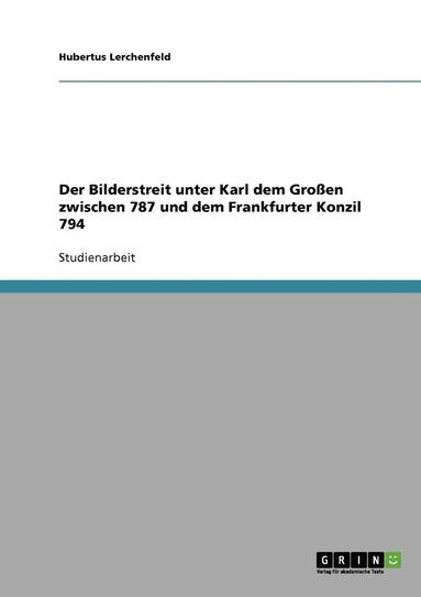 bokomslag Der Bilderstreit Unter Karl Dem Grossen Zwischen 787 Und Dem Frankfurter Konzil 794