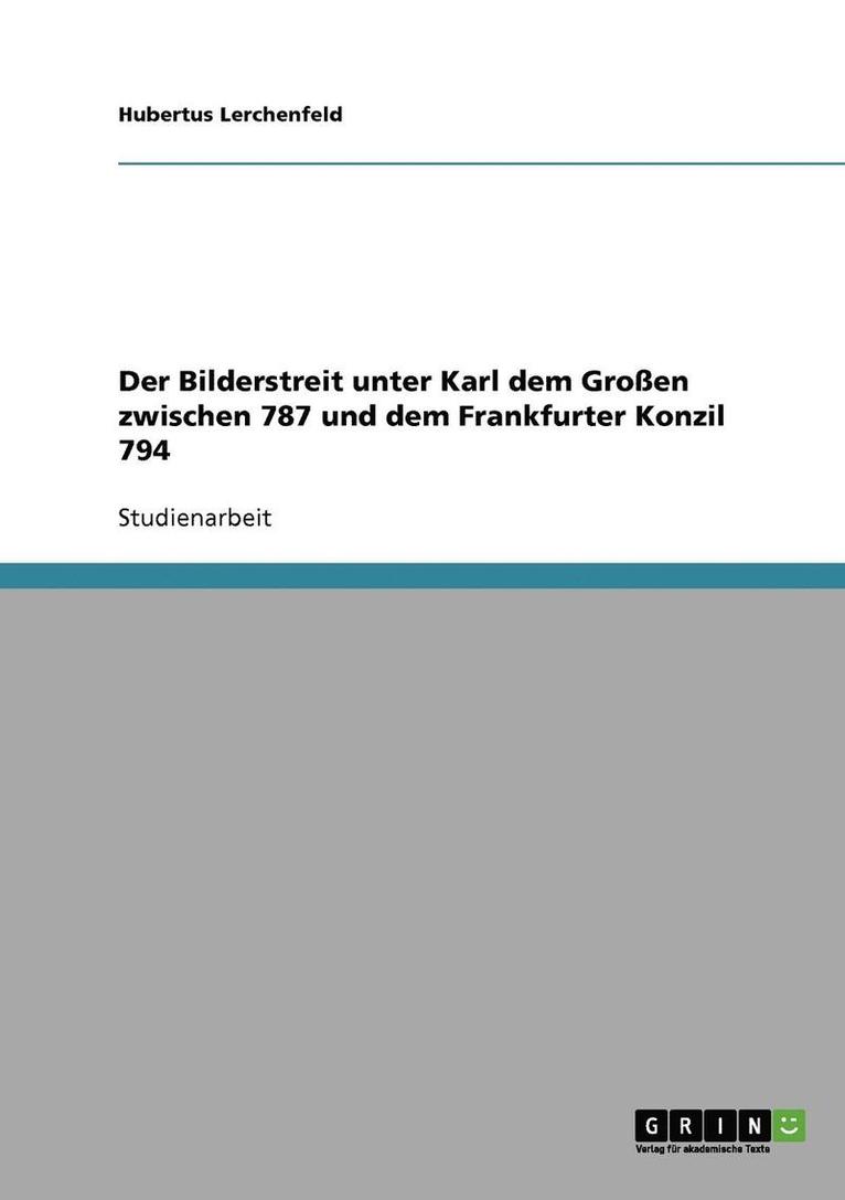 Der Bilderstreit Unter Karl Dem Grossen Zwischen 787 Und Dem Frankfurter Konzil 794 1