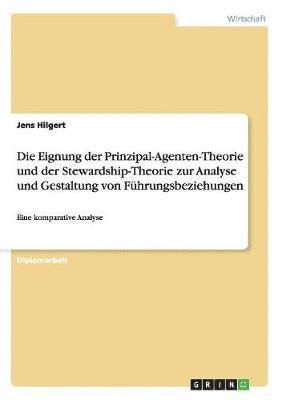 Jens Hilgert - Eignung der Prinzipal-Agenten-Theorie und der Stewardship-Theorie zur Analyse und Gestaltung von Führungsbeziehungen, Häftad