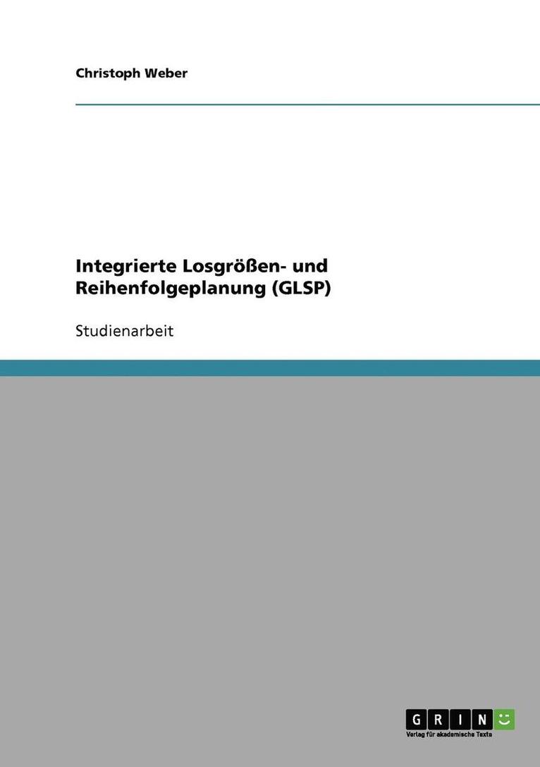 Christoph Weber - Integrierte Losgrößen- und Reihenfolgeplanung (GLSP), Häftad