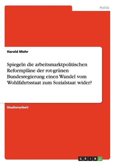 bokomslag Spiegeln die arbeitsmarktpolitischen Reformpläne der rot-grünen Bundesregierung einen Wandel vom Wohlfahrtsstaat zum Sozialstaat wider?