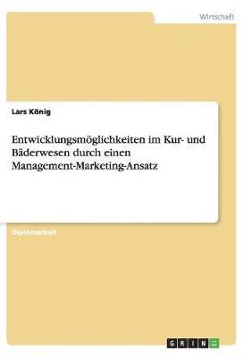 bokomslag Entwicklungsmoglichkeiten Im Kur- Und Baderwesen Durch Einen Management-Marketing-Ansatz