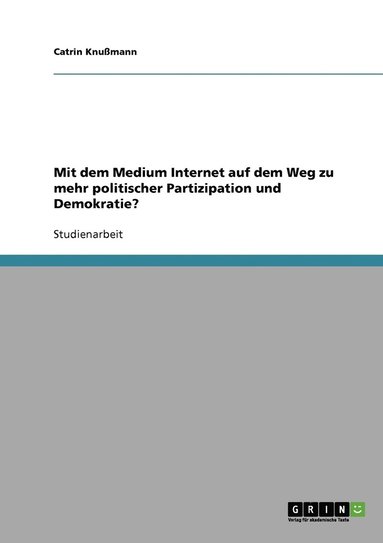 bokomslag Mit dem Medium Internet auf dem Weg zu mehr politischer Partizipation und Demokratie?