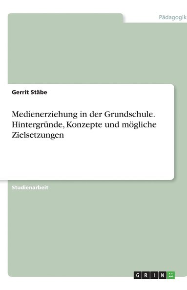 bokomslag Medienerziehung in der Grundschule. Hintergründe, Konzepte und mögliche Zielsetzungen