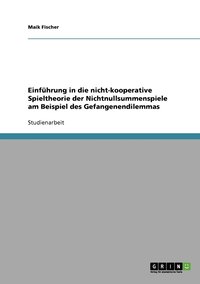 bokomslag Einfhrung in die nicht-kooperative Spieltheorie der Nichtnullsummenspiele am Beispiel des Gefangenendilemmas