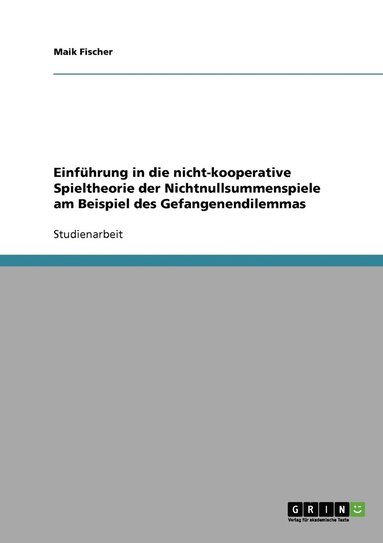 bokomslag Einführung in die nicht-kooperative Spieltheorie der Nichtnullsummenspiele am Beispiel des Gefangenendilemmas